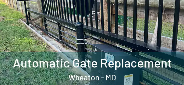  Automatic Gate Replacement Wheaton - MD