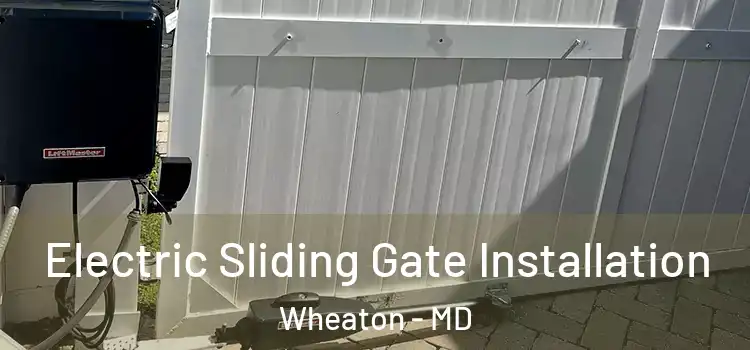 Electric Sliding Gate Installation Wheaton - MD