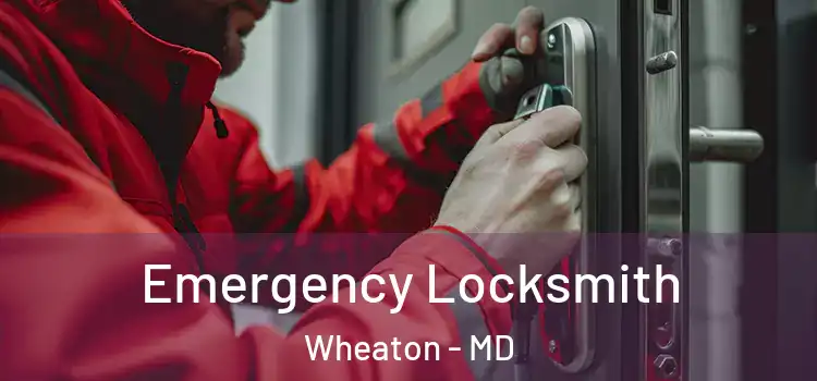 Emergency Locksmith Wheaton - MD
