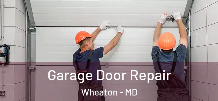 Garage Door Repair Wheaton - MD