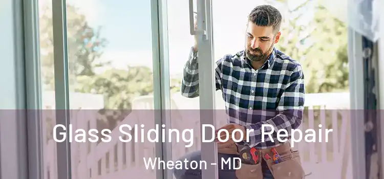 Glass Sliding Door Repair Wheaton - MD