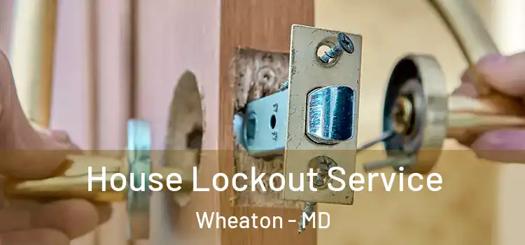  House Lockout Service Wheaton - MD