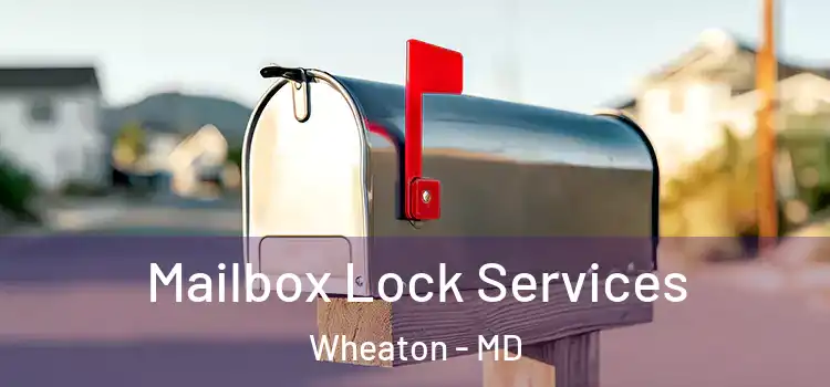 Mailbox Lock Services Wheaton - MD