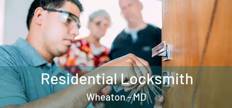 Residential Locksmith Wheaton - MD