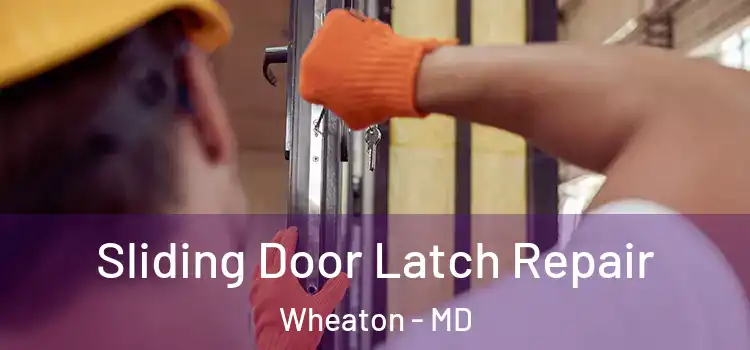 Sliding Door Latch Repair Wheaton - MD