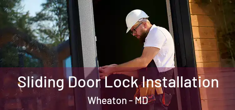 Sliding Door Lock Installation Wheaton - MD