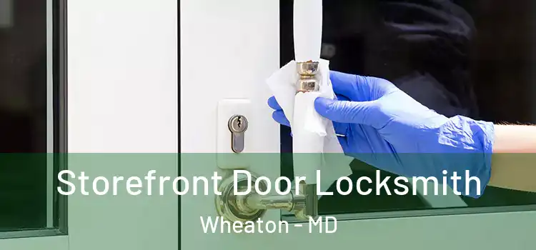 Storefront Door Locksmith Wheaton - MD